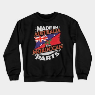 Made In Australia With Moroccan Parts - Gift for Moroccan From Morocco Crewneck Sweatshirt